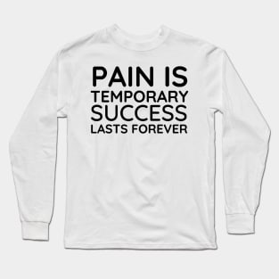 Pain is Temporary Success Lasts Forever - Quote #5 Long Sleeve T-Shirt